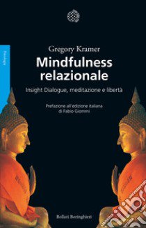 Mindfulness relazionale. Insight Dialogue, meditazione e libertà libro di Kramer Gregory