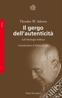 Il gergo dell'autenticità. Sull'ideologia tedesca libro di Adorno Theodor W.