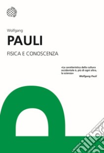 Fisica e conoscenza libro di Pauli Wolfgang; Sparzani A. (cur.)