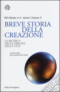 Breve storia della creazione. La ricerca delle origini della vita libro di Mesler Bill; Cleaves H. James