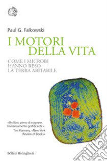 I motori della vita. Come i microbi hanno reso la terra abitabile libro di Falkowski Paul G.