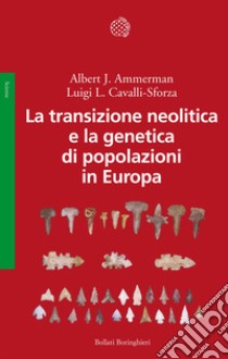 La transizione neolitica e la genetica di popolazioni in Europa libro di Ammerman Albert J.; Cavalli-Sforza Luigi Luca