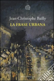 La frase urbana libro di Bailly Jean-Christophe