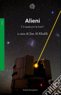 Alieni. C'è qualcuno là fuori? libro di Al-Khalili J. (cur.)