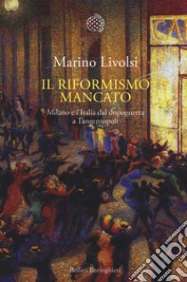 Il riformismo mancato. Milano e l'Italia dal dopoguerra a Tangentopoli libro di Livolsi Marino