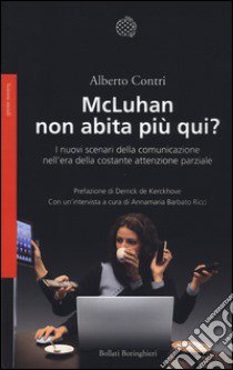 McLuhan non abita più qui? I nuovo scenari della comunicazione nell'era della costante attenzione parziale libro di Contri Alberto; Barbato Ricci Annamaria