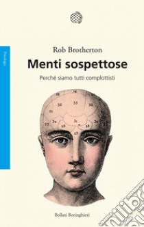 Menti sospettose. Perché siamo tutti complottisti libro di Brotherton Rob