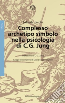 Complesso, archetipo, simbolo nella psicologia di C. G. Jung. Nuova ediz. libro di Jacobi Jolande