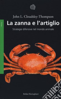 La zanna e l'artiglio. Strategie difensive nel mondo animale. Nuova ediz. libro di Cloudsley-Thompson John L.