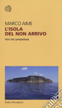 L'isola del non arrivo. Voci da Lampedusa libro di Aime Marco