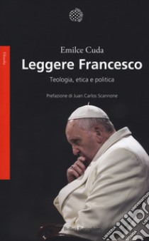 Leggere Francesco. Teologia, etica e politica libro di Cuda Emilce