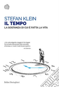 Il tempo. La sostanza di cui è fatta la vita libro di Klein Stefan