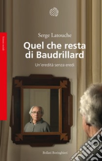 Quel che resta di Baudrillard. Un'eredità senza eredi libro di Latouche Serge