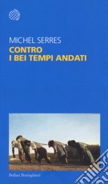 Contro i bei tempi andati libro di Serres Michel