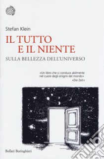 Il tutto e il niente. Sulla bellezza dell'universo libro di Klein Stefan