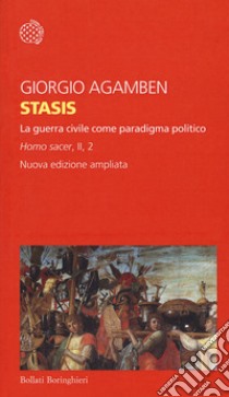 Stasis. La guerra civile come paradigma politico. Homo sacer. Ediz. ampliata. Vol. II/2 libro di Agamben Giorgio