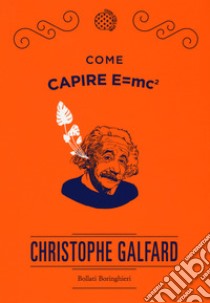 Come capire E=mc2 libro di Galfard Christophe