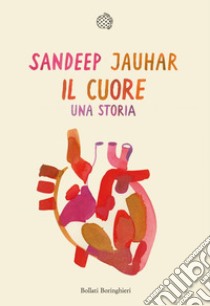 Il cuore. Una storia libro di Sandeep Jauhar