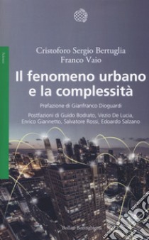 Il fenomeno urbano e la complessità libro di Bertuglia Cristoforo Sergio; Vaio Franco