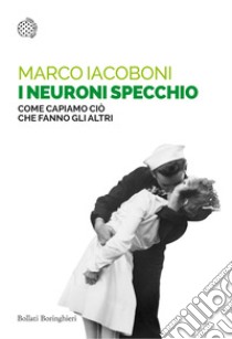 I neuroni specchio. Come capiamo ciò che fanno gli altri libro di Iacoboni Marco