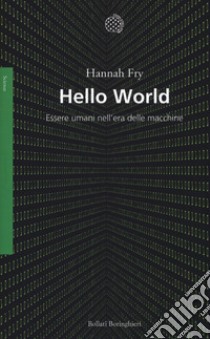 Hello world. Essere umani nell'era delle macchine libro di Fry Hannah