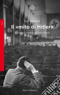 Il «mito di Hitler». Immagine e realtà nel Terzo Reich libro di Kershaw Ian