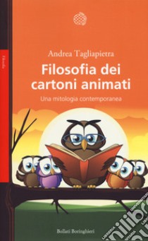 Filosofia dei cartoni animati. Una mitologia contemporanea libro di Tagliapietra Andrea