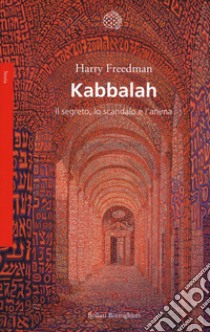 Kabbalah. Il segreto, lo scandalo e l'anima libro di Freedman Harry