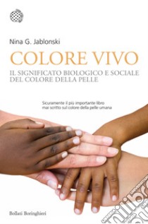 Colore vivo. Il significato biologico e sociale del colore della pelle libro di Jablonski Nina G.