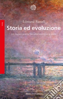 Storia ed evoluzione. Un nuovo ponte tra umanesimo e scienze libro di Russell Edmund