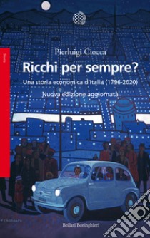 Ricchi per sempre? Una storia economica d'Italia (1796-2005). Nuova ediz. libro di Ciocca Pierluigi