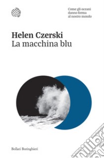 La macchina blu. Come gli oceani danno forma al nostro mondo libro di Czerski Helen