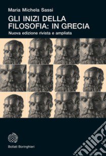 Gli inizi della filosofia: in Grecia. Nuova ediz. libro di Sassi Maria Michela