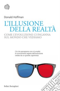 L'illusione della realtà. Come l'evoluzione ci inganna sul mondo che vediamo libro di Hoffman Donald