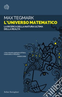 L'universo matematico. La ricerca della natura ultima della realtà libro di Tegmark Max