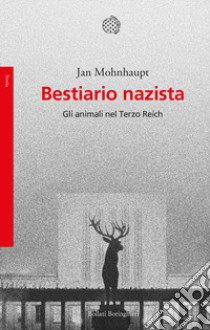 Bestiario nazista. Gli animali nel Terzo Reich libro di Mohnhaupt Jan