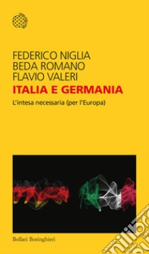 Italia e Germania. L'intesa necessaria (per l'Europa) libro di Niglia Federico; Romano Beda; Valeri Flavio