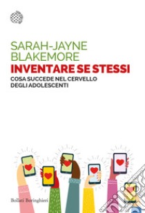 Inventare se stessi. Cosa succede nel cervello degli adolescenti libro di Blakemore Sarah-Jayne