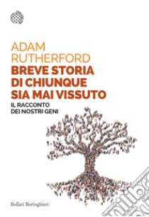 Breve storia di chiunque sia mai vissuto. Il racconto dei nostri geni libro di Rutherford Adam