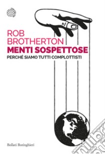 Menti sospettose. Perché siamo tutti complottisti libro di Brotherton Rob