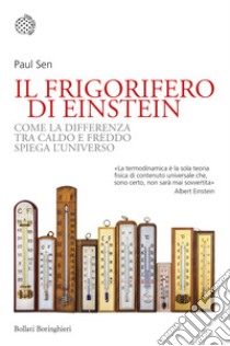 Il frigorifero di Einstein. Come la differenza tra caldo e freddo spiega l'universo libro di Sen Paul