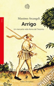 Arrigo. Un mercante nella Roma nel Trecento libro di Arcangeli Massimo