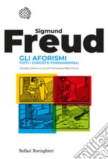 Gli aforismi. Tutti i concetti fondamentali libro di Freud Sigmund