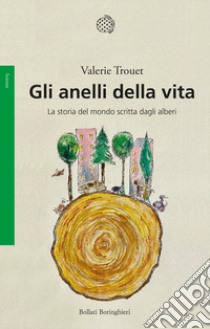 Gli anelli della vita. La storia del mondo scritta dagli alberi libro di Trouet Valerie