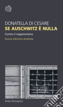 Se Auschwitz è nulla. Contro il negazionismo. Nuova ediz. libro di Di Cesare Donatella
