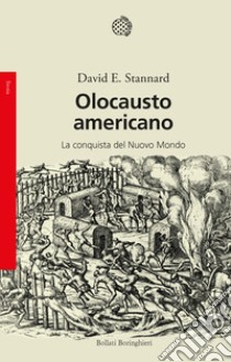 Olocausto americano. La conquista del Nuovo Mondo libro di Stannard David E.