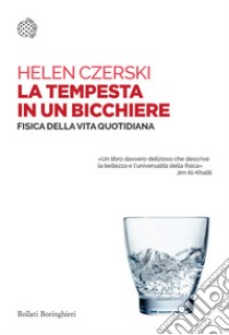 La tempesta in un bicchiere. Fisica della vita quotidiana libro di Czerski Helen