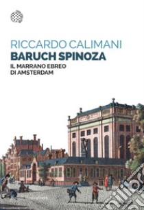 Baruch Spinoza. Il marrano ebreo di Amsterdam libro di Calimani Riccardo