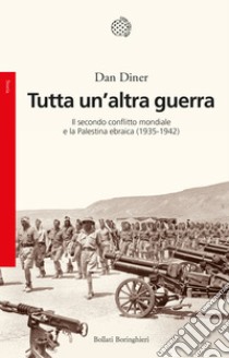 Tutta un'altra guerra. Il secondo conflitto mondiale e la Palestina ebraica (1935-1942) libro di Diner Dan