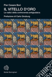 Il vitello d'oro. Le radici della controversia antigiudaica libro di Bori Pier Cesare